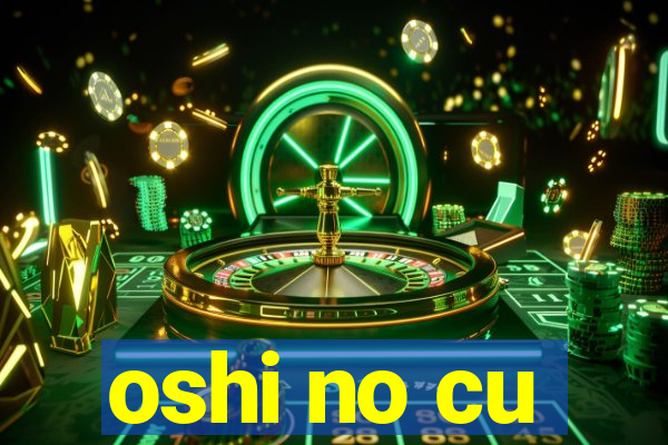 oshi no cu